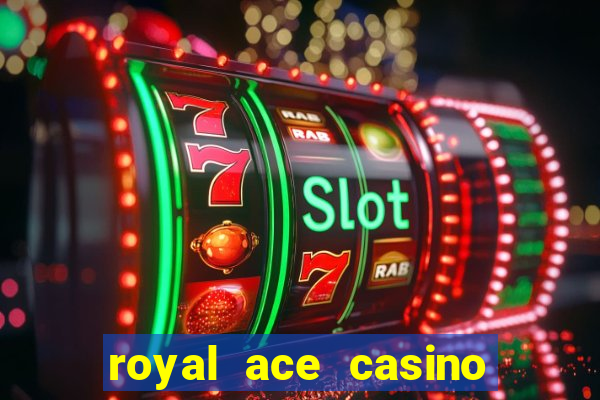 royal ace casino sign up bonus